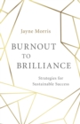 Burnout to Brilliance : Strategies for Sustainable Success - eBook