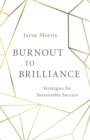 Burnout to Brilliance : Strategies for Sustainable Success - Book