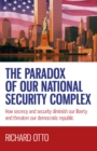 Paradox of our National Security Complex, The - How secrecy and security diminish our liberty and threaten our democratic republic - Book