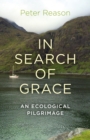 In Search of Grace : An ecological pilgrimage - eBook