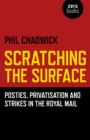Scratching the Surface : Posties, Privatisation and Strikes in the Royal Mail - Book