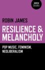 Resilience & Melancholy - pop music, feminism, neoliberalism - Book