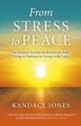 From Stress to Peace : An Intimate Journal on the Journey from Living in Darkness to Living in the Light - eBook