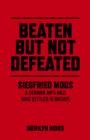 Beaten But Not Defeated - Siegfried Moos - A German anti-Nazi who settled in Britain - Book