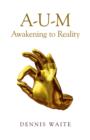 A-U-M: Awakening to Reality - Book