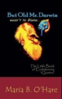 But Old Mr. Darwin wasn't to Blame : The Litte Book of Evolutionary Quotes - Book
