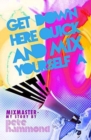 Get Down Here and Mix Yourself a Hit : Mixmaster: My Story - Book