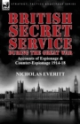 British Secret Service During the Great War : Accounts of Espionage & Counter-Espionage 1914-18 - Book