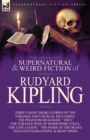 The Collected Supernatural and Weird Fiction of Rudyard Kipling : Thirty-Eight Short Stories of the Strange and Unusual - Book