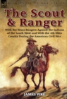The Scout and Ranger : With the Texas Rangers Against the Indians of the South West and with the 4th Ohio Cavalry During the American Civil W - Book