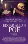 The Collected Supernatural and Weird Fiction of Edgar Allan Poe-Volume 1 : Including One Novel the Narrative of Arthur Gordon Pym of Nantucket, One N - Book