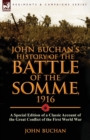 John Buchan's History of the Battle of the Somme, 1916 : a Special Edition of a Classic Account of the Great Conflict of the First World War - Book