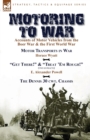 Motoring to War : Accounts of Motor Vehicles from the Boer War & the First World War-Motor Transports in War by Horace Wyatt, "Get There!" (Extract) and "Treat 'Em Rough!" (Extract) by E. Alexander Po - Book