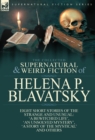 The Collected Supernatural and Weird Fiction of Helena P. Blavatsky : Eight Short Stories of the Strange and Unusual-'a Bewitched Life', 'an Unsolved M - Book