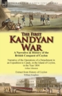 The First Kandyan War : A Narrative & History of the British Conquest of Ceylon-Narrative of the Operations of a Detachment in an Expedition T - Book