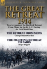 The Great Retreat, 1914 : Two Accounts of the Battle & Retreat from Mons by the B. E. F. During the First World War-The Retreat from Mons by Geo - Book