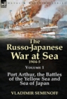 The Russo-Japanese War at Sea 1904-5 : Volume 1-Port Arthur, the Battles of the Yellow Sea and Sea of Japan - Book