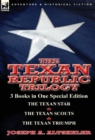 The Texan Republic Trilogy : 3 Books in One Special Edition-The Texan Star, the Texan Scouts, the Texan Triumph - Book