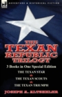 The Texan Republic Trilogy : 3 Books in One Special Edition-The Texan Star, the Texan Scouts, the Texan Triumph - Book