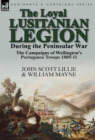 The Loyal Lusitanian Legion During the Peninsular War : The Campaigns of Wellington's Portuguese Troops 1809-11 - Book