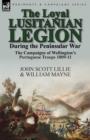 The Loyal Lusitanian Legion During the Peninsular War : The Campaigns of Wellington's Portuguese Troops 1809-11 - Book