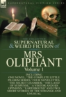 The Collected Supernatural and Weird Fiction of Mrs Oliphant : Volume 1-Including One Novel, 'The Complete Little Pilgrim Series, ' Four Novelettes, 't - Book