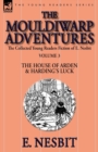 The Collected Young Readers Fiction of E. Nesbit-Volume 3 : The Mouldiwarp Adventures-The House of Arden & Harding's Luck - Book