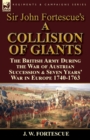 Sir John Fortescue's 'A Collision of Giants' : the British Army During the War of Austrian Succession & Seven Years' War in Europe 1740-1763 - Book