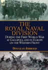 The Royal Naval Division During the First World War at Gallipoli, and in Europe on the Western Front - Book