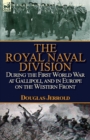 The Royal Naval Division During the First World War at Gallipoli, and in Europe on the Western Front - Book