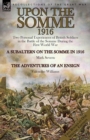 Upon the Somme, 1916 : Two Personal Experiences of British Soldiers in the Battle of the Somme During the First World War - Book