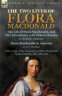 The Two Lives of Flora MacDonald : The Life of Flora Macdonald, and Her Adventures with Prince Charles by Alexander Macgregor & Flora Macdonald in America by J. P. Maclean with a Copy of the Declarati - Book