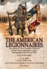 The American Legionnaires : Accounts of Two Notable Soldiers of the French Foreign Legion During the First World War-"L. M. 8046" by David Wooster King & Letters and Diary of Alan Seeger by Alan Seege - Book