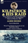 Kilpatrick and His Raid : the Career of a Notable Commander of Union Cavalry and His Raid Through Virginia, 1864, With Two Short Accounts of the Kilpatrick Raid - Book
