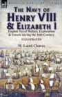 The Navy of Henry VIII & Elizabeth I : English Naval Wafare, Exploration & Vessels During the 16th Century - Book