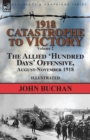 1918-Catastrophe to Victory : Volume 2-The Allied 'hundred Days' Offensive, August-November 1918 - Book