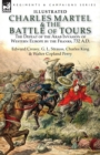Charles Martel & the Battle of Tours : the Defeat of the Arab Invasion of Western Europe by the Franks, 732 A.D - Book