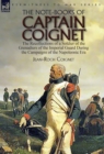 The Note-Books of Captain Coignet : the Recollections of a Soldier of the Grenadiers of the Imperial Guard During the Campaigns of the Napoleonic Era--Complete & Unabridged - Book