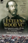 Evelyn Wood, V.C. : The Ashanti, Gaika & Zulu Wars-The Campaigns in Africa 1873-1880: My Zululand Experiences by Evelyn Wood & Ashanti to the Zulu War by Charles Williams - Book