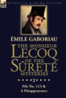 The Monsieur Lecoq of the Surete Mysteries : Volume 2- File No. 113 & A Disappearance - Book