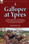 A Galloper at Ypres : the Personal experiences of a British Army Aide-de-Camp at the First and Second Battles of Ypres during the First World War - Book