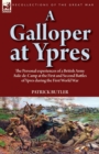 A Galloper at Ypres : the Personal experiences of a British Army Aide-de-Camp at the First and Second Battles of Ypres during the First World War - Book