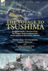 The Voyage to Tsushima : Rodjdestvensky's Russian Fleet, the Dogger Bank Incident & the Russo-Japanese War at Sea, 1904-05-From Libau to Tsushima with Two Short Accounts of the North Sea Incident - Book