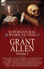 The Collected Supernatural and Weird Fiction of Grant Allen : Volume 1-One Novel 'Kalee's Shrine', and Nine Short Stories of the Strange and Unusual Including 'Our Scientific Observations on a Ghost', - Book