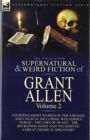 The Collected Supernatural and Weird Fiction of Grant Allen : Volume 2-Fourteen Short Stories of the Strange and Unusual Including 'Wolverden Tower', 'The Jaws of Death', 'The Beckoning Hand' and 'Pau - Book