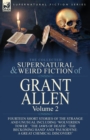 The Collected Supernatural and Weird Fiction of Grant Allen : Volume 2-Fourteen Short Stories of the Strange and Unusual Including 'Wolverden Tower', 'The Jaws of Death', 'The Beckoning Hand' and 'Pau - Book
