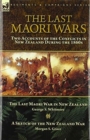 The Last Maori Wars : Two Accounts of the Conflicts in New Zealand During the 1860s-The Last Maori War in New Zealand with A Sketch of the New Zealand War - Book