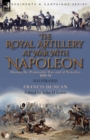 The Royal Artillery at War With Napoleon During the Peninsular War and at Waterloo, 1808-15 - Book