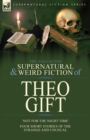 The Collected Supernatural and Weird Fiction of Theo Gift : Four Short Stories of the Strange and Unusual: Not in the Night Time - Book