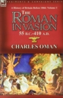 A History of Britain Before 1066-Volume 1 : the Roman Invasion 55 B. C.-410 A. D. - Book